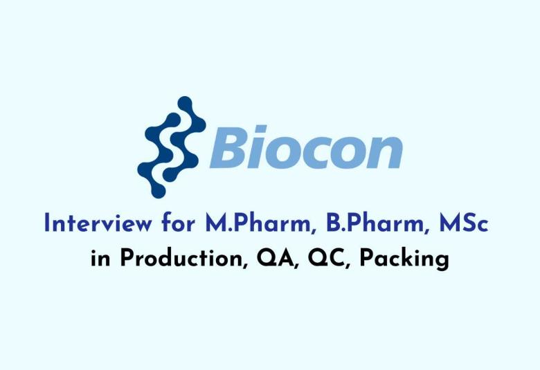 Interview for M.Pharm, B.Pharm, MSc in Production, QA, QC, Packing at Biocon Limited
