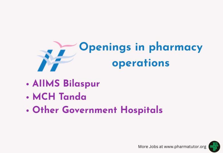 Openings in pharmacy operations at AIIMS Bilaspur, MCH Tanda, and other Government Hospitals