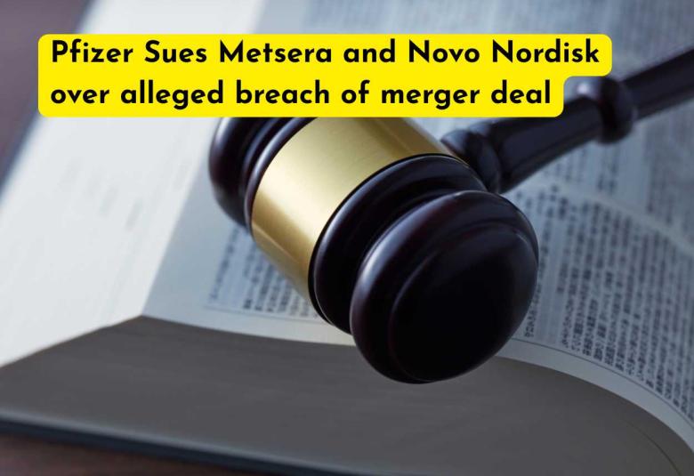 Pfizer Sues Metsera and Novo Nordisk over alleged breach of merger deal