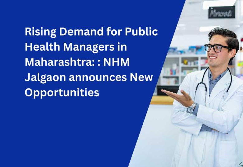 Rising Demand for Public Health Managers in Maharashtra: NHM Jalgaon Announces New Opportunities
