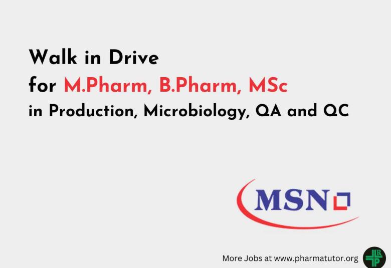 Walk in Drive for M.Pharm, B.Pharm, MSc in Production, Microbiology, QA and QC at MSN Formulation