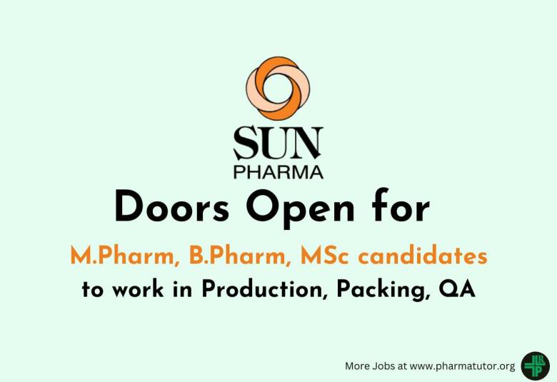 Doors Open for M.Pharm, B.Pharm, MSc candidates to work in Production, Packing, QA at Sun Pharma