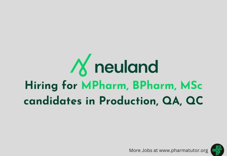 Neuland Hiring for MPharm, BPharm, MSc candidates in Production, QA, QC