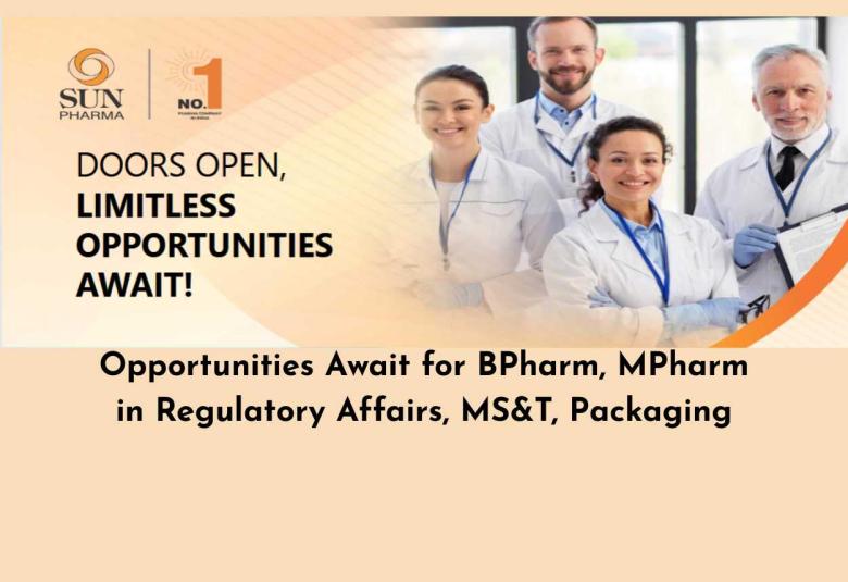 Opportunities Await for BPharm, MPharm in Regulatory Affairs, MS&T, Packaging at Sun Pharma