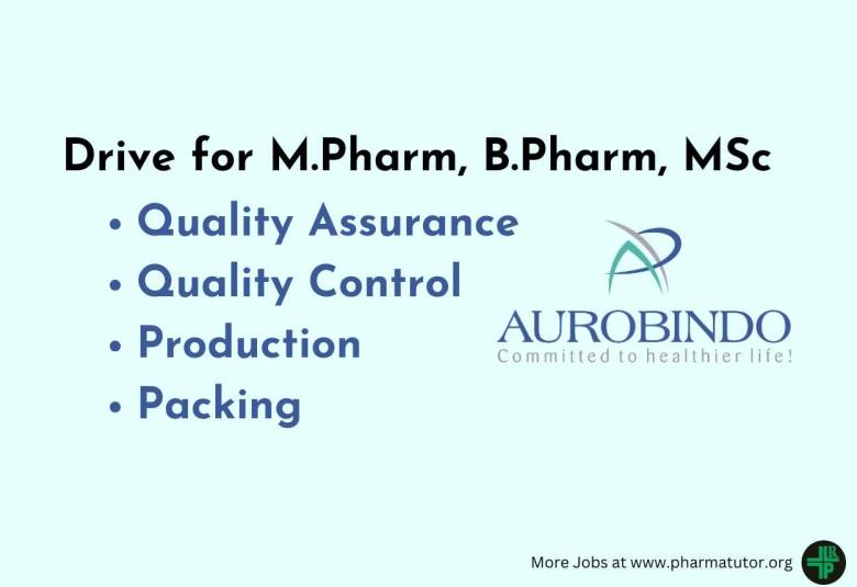 Walk in Drive for M.Pharm, B.Pharm, MSc in QA, QC, Production, Packing at Aurobindo Pharma