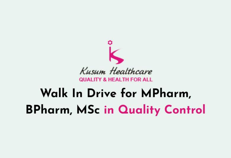 Walk In Drive for MPharm, BPharm, MSc in Quality Control at Kusum Healthcare