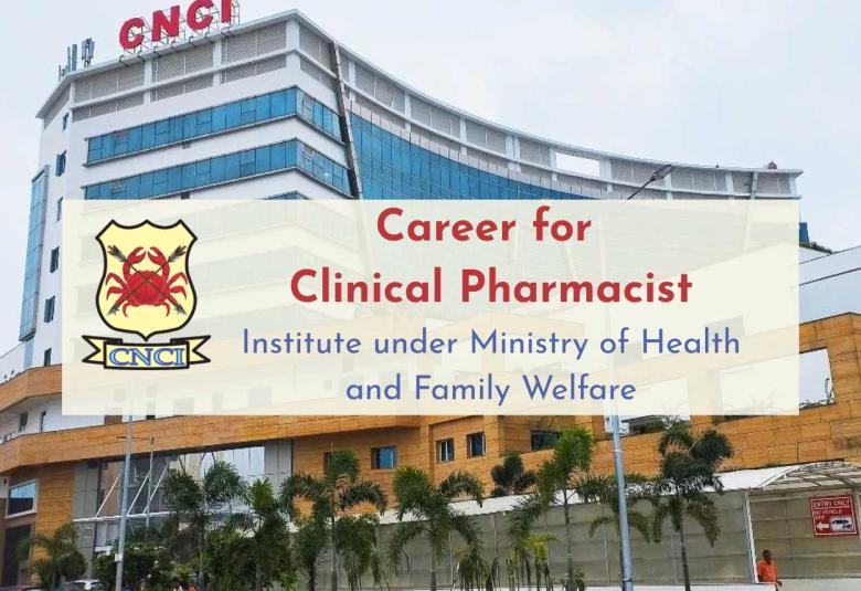 Career for Clinical Pharmacist at CNCI, Institute under Ministry of Health and Family Welfare