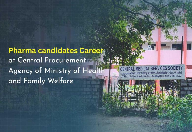 Career for Pharma candidates at Central Procurement Agency of Ministry of Health and Family Welfare, CMSS