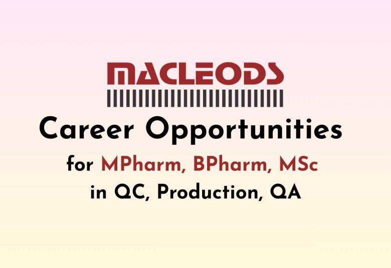 Career Opportunities for MPharm, BPharm, MSc in QC, Production, QA at Macleods