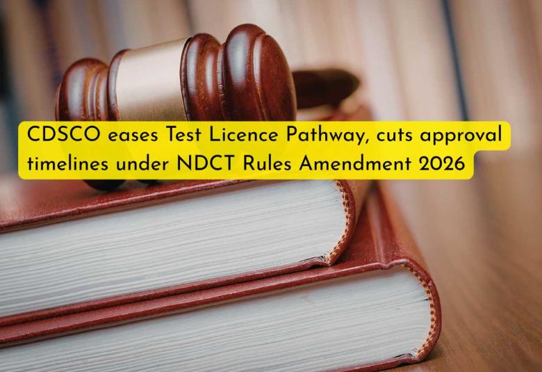 CDSCO eases Test Licence Pathway, cuts approval timelines under NDCT Rules Amendment 2026