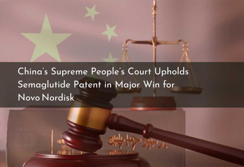 China’s Supreme People’s Court Upholds Semaglutide Patent in Major Win for Novo Nordisk