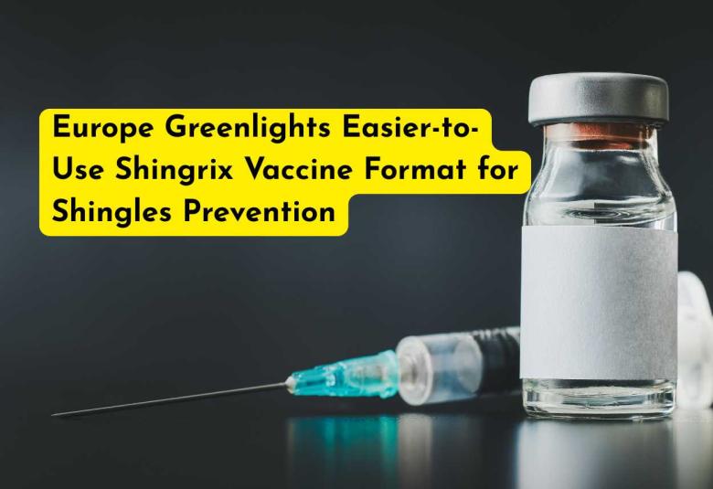 Europe Greenlights Easier-to-Use Shingrix Vaccine Format for Shingles Prevention