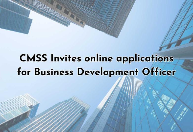 Invites online applications for Business Development Officer at CMSS 