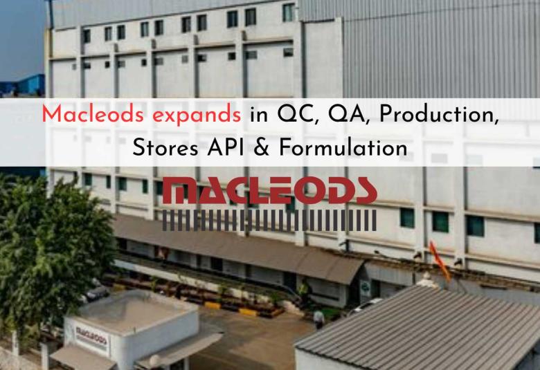 Macleods expands in QC, QA, Production, Stores API & Formulation