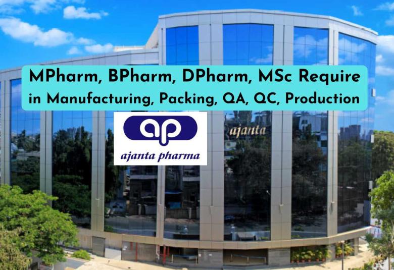 MPharm, BPharm, DPharm, MSc Require in Manufacturing, Packing, QA, QC, Production at Ajanta Pharma