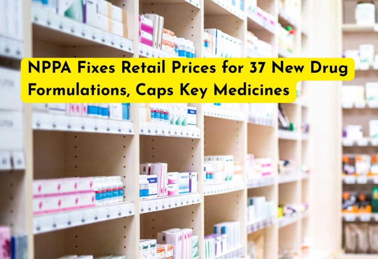 NPPA Fixes Retail Prices for 37 New Drug Formulations, Caps Key Medicines