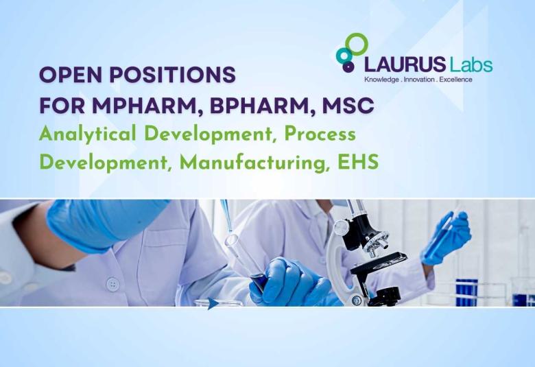 Open Positions for MPharm, BPharm, MSc in Analytical Development, Process Development, Manufacturing, EHS at Laurus Labs
