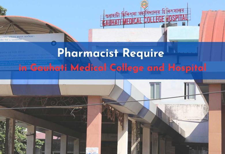 Pharmacist Require in Gauhati Medical College and Hospital