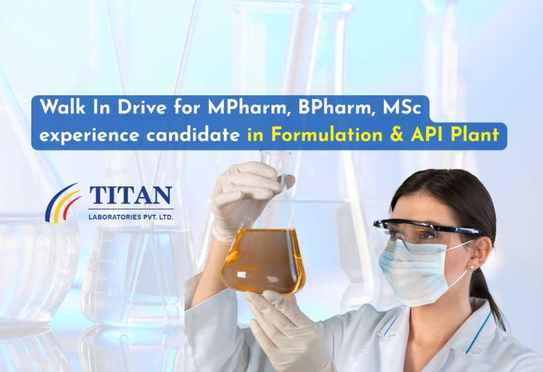 Titan Laboratories Walk In Drive for MPharm, BPharm, MSc experience candidate in Formulation & API Plant