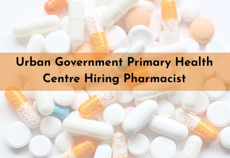 Urban Government Primary Health Centre Hiring Pharmacist