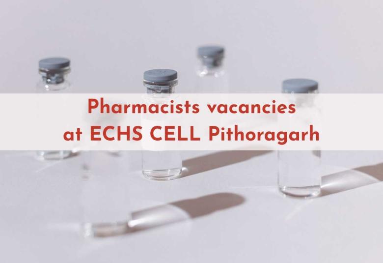 Vacancy for Pharmacists at ECHS CELL Pithoragarh