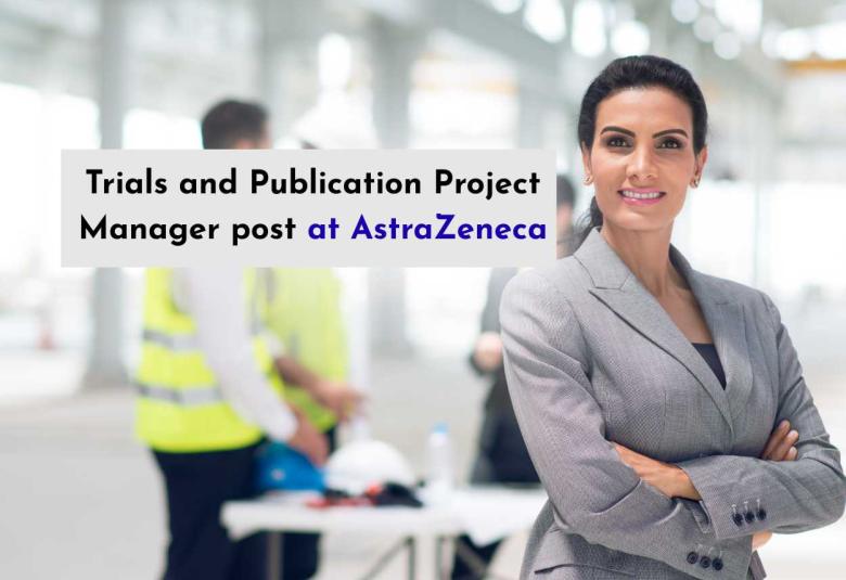Work as Trials and Publication Project Manager at AstraZeneca