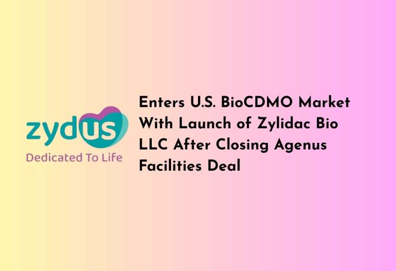 Zydus Enters U.S. BioCDMO Market With Launch of Zylidac Bio LLC After Closing Agenus Facilities Deal