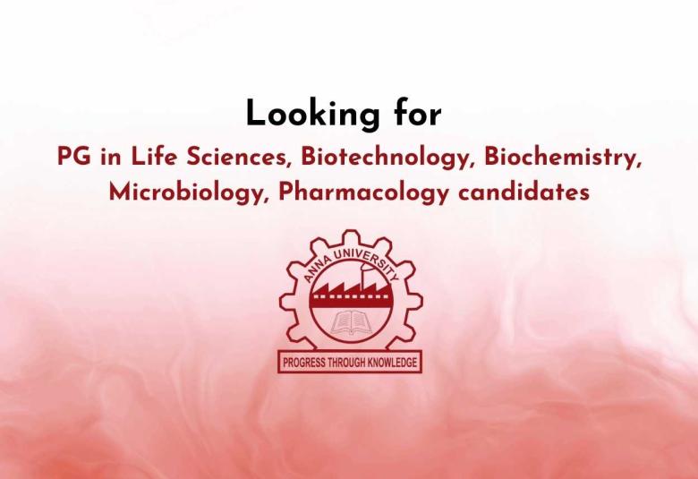 Anna University looking for PG in Life Sciences, Biotechnology, Biochemistry, Microbiology, Pharmacology candidates