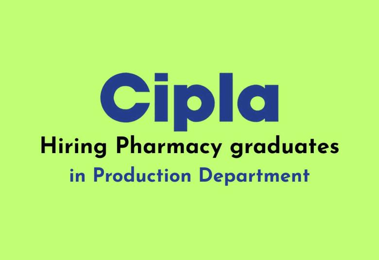 Hiring Pharmacy graduates in Production at Cipla