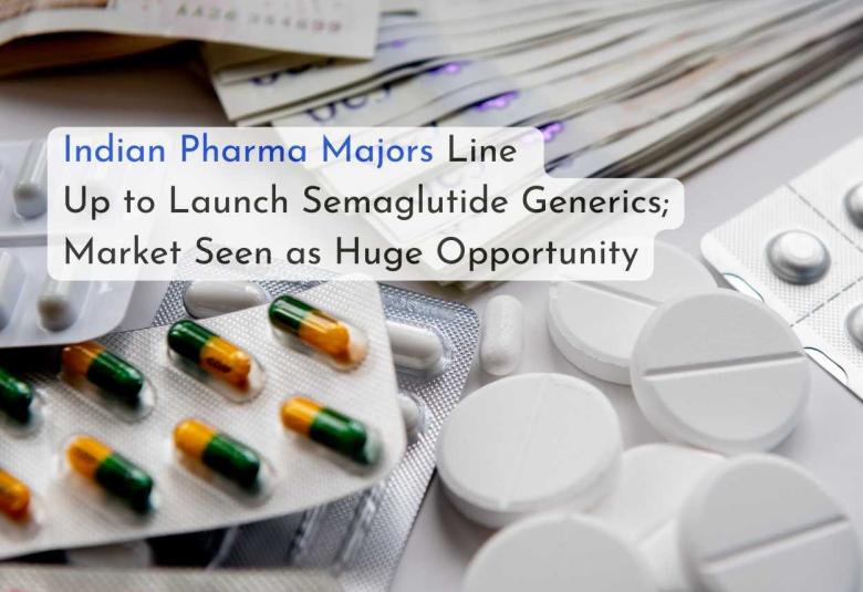 Indian Pharma Majors Line Up to Launch Semaglutide Generics; Market Seen as Huge Opportunity
