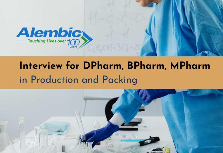 Interview for DPharm, BPharm, MPharm in Production and Packing at Alembic Pharmaceuticals