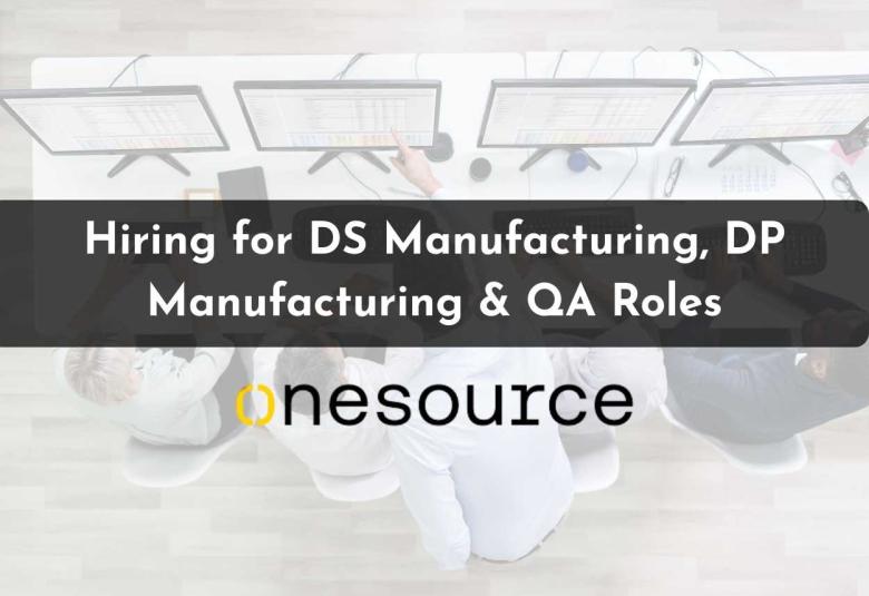 OneSource Speciality Pharma Hiring for DS Manufacturing, DP Manufacturing & QA Roles