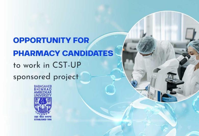 Opportunity for Pharmacy candidates to work in CST-UP sponsored project at BBAU