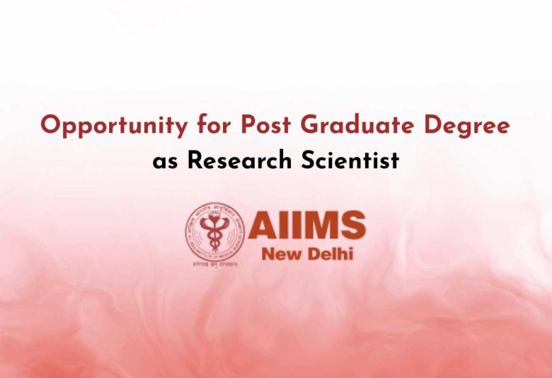 Opportunity for Post Graduate Degree as Research Scientist at AIIMS