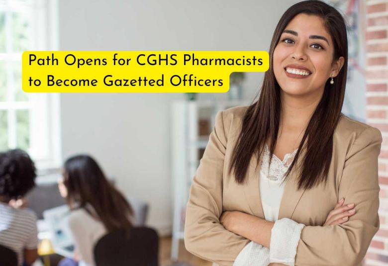 Path Opens for CGHS Pharmacists to Become Gazetted Officers