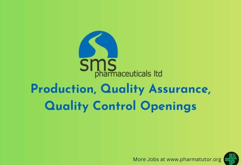 Production, Quality Assurance, Quality Control Openings at SMS Pharmaceuticals