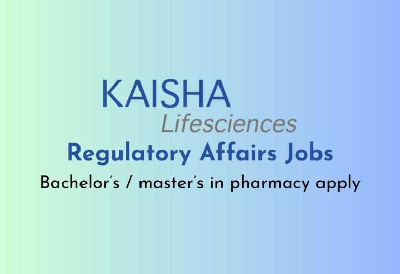 Regulatory Affairs Jobs at Kaisha Life sciences Private Limited