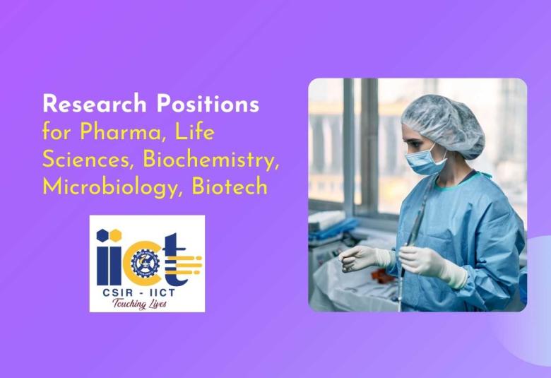 Research Positions for Pharma, Life Sciences, Biochemistry, Microbiology, Biotechnology candidates at CSIR-IICT