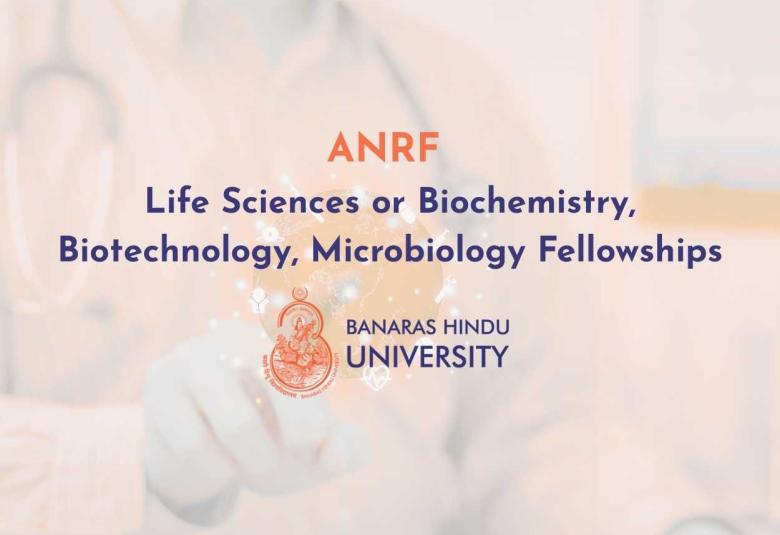 ANRF Life Sciences or Biochemistry, Biotechnology, Microbiology Fellowships at Banaras Hindu University