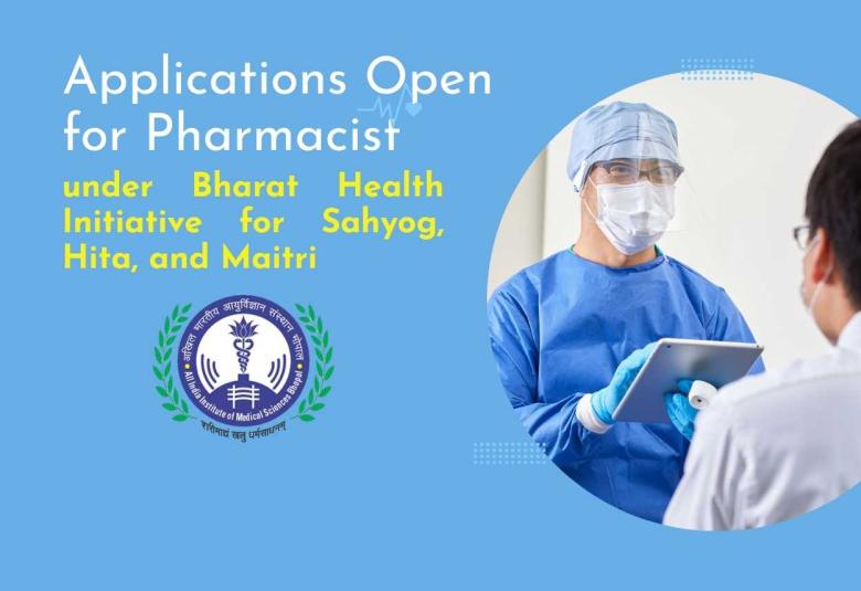 Applications Open for Pharmacist under Bharat Health Initiative for Sahyog, Hita, and Maitri