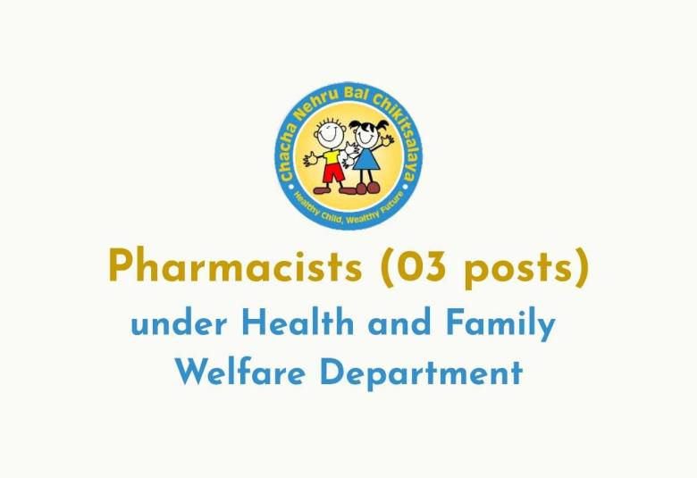 Apply Online for post of Pharmacists under Health and Family Welfare Department at Chacha Nehru Bal Chikitsalya