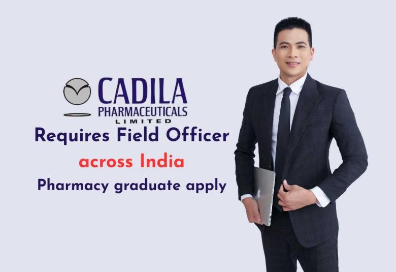 Cadila Pharma requires Field Officer across India