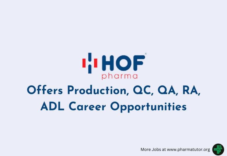 HOF Pharma Offers Production, QC, QA, RA, ADL Career Opportunities