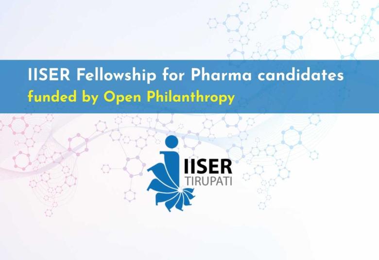 IISER Fellowship for Pharma candidates funded by Open Philanthropy