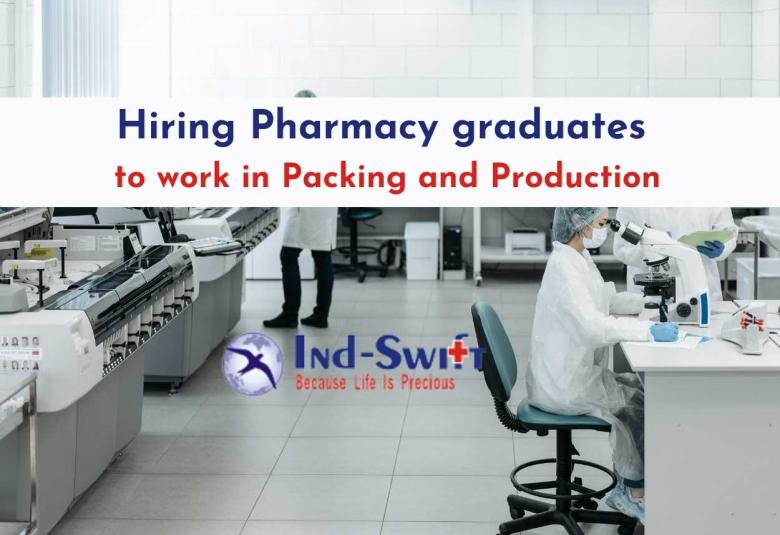 Ind-Swift Group Hiring Pharmacy graduates to work in Packing and Production