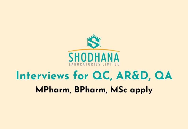 Interviews for QC, AR&D, QA at Shodhana Laboratories