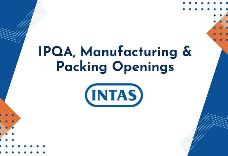 IPQA, Manufacturing & Packing Openings at Intas Accord