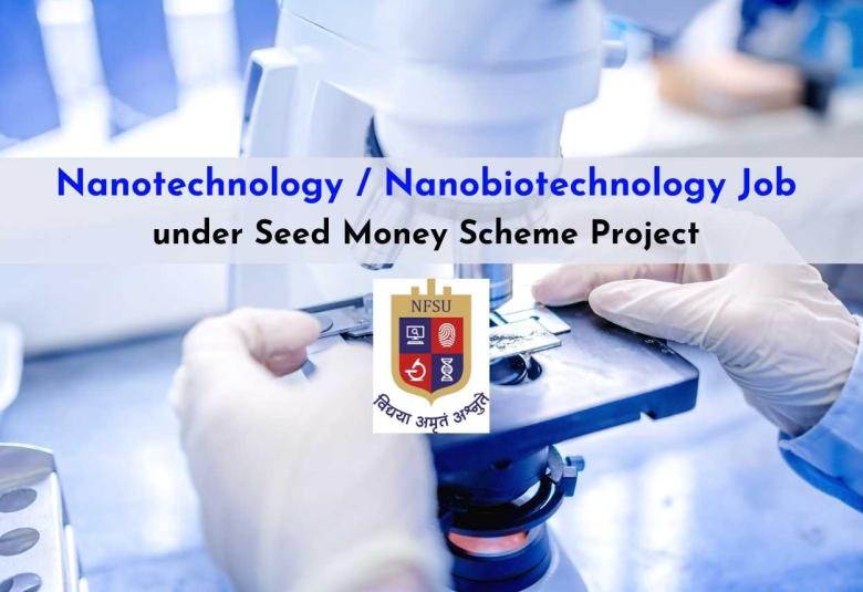Nanotechnology / Nanobiotechnology Job under Seed Money Scheme Project, NFSU