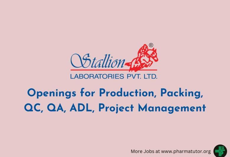 Openings for Production, Packing, QC, QA, ADL, Project Management at Stallion Laboratories 