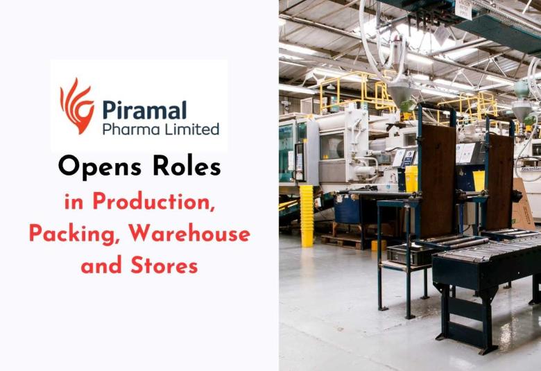 Opens Roles in Production, Packing, Warehouse and Stores at Piramal Pharma